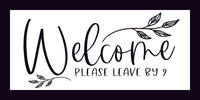 Welcome please leave by 9