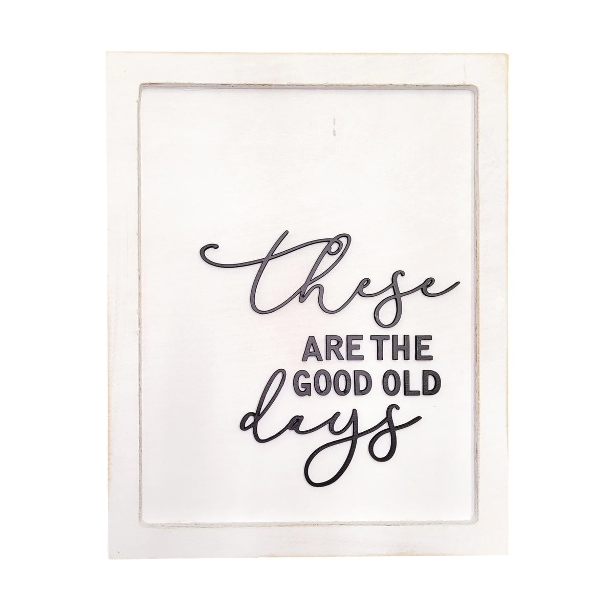 These Are The Good Old Days Framed Black Wood Rustic Style Wall Décor Sign 9x18