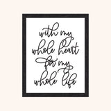 Framed print with the quote 'with my whole heart for my whole life' on a white background