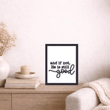 Framed Christian sign with “And if not, He is still good” in distressed black frame