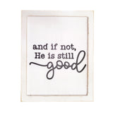 And if not He is still good" Wooden Sign, Heart and Home Collection, White Distressed, Raised 3D Words.