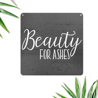 Beauty for Ashes Metal Sign - Steel Wall Art