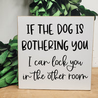 If the dog is bothering you