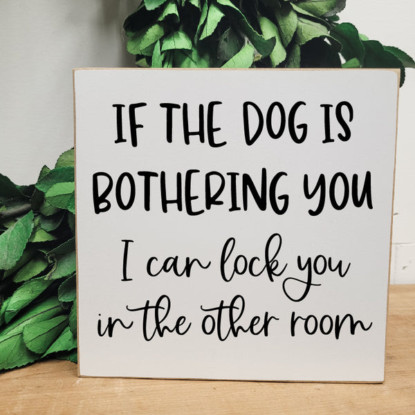 If the dog is bothering you