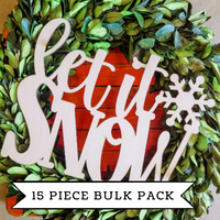 Bulk Set- Wooden Let it Snow - Unfinished Wood Words— pack of 15 pieces!!!!