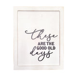 "These are the Good Old Days" Sign, Heart and Home Collection, 12"x15", Layered 1/2" Wood, White Distressed Finish, Shadowbox Effect, Rustic Home Decor.