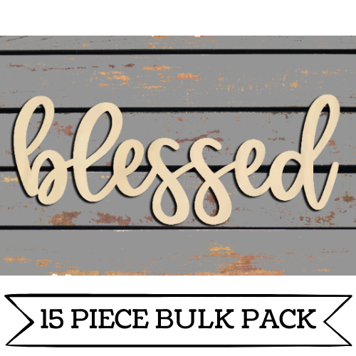 Bulk Set- Wooden Blessed - Unfinished Wood Words— pack of 15 pieces!!!!