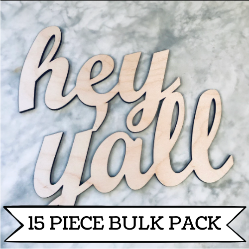 Bulk Set- Wooden Hey Y'all- Unfinished Wood Words— pack of 15 pieces!!!!