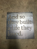 And So They Built a Life They Loved Metal Sign - Steel Wall Art