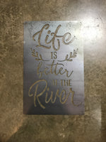 Life is Better on the River in Metal